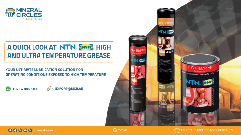 A quick look at NTN SNR’s High Temperature and Ultra High Temperature Grease